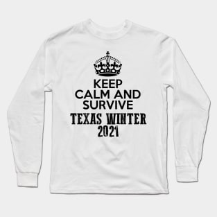 Keep Calm And Survive Texas Winter 2021 blizzard Long Sleeve T-Shirt